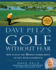 Dave Pelz's Golf Without Fear: How to Play the 10 Most Feared Shots in Golf With Confidence