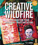 Creative Wildfire: an Introduction to Art Journaling-Basics and Beyond