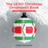 The Lego Christmas Ornaments Book: 15 Designs to Spread Holiday Cheer