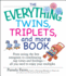 The Everything Twins, Triplets, and More Book: From Seeing the First Sonogram to Coordinating Nap Times and Feedings--All You Need to Enjoy Your Mul