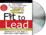 Fit to Lead: the Proven 8-Week Solution for Shaping Up Your Body, Your Mind, and Your Career