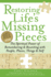 Restoring Life's Missing Pieces: The Spiritual Power of Remembering and Reuniting with People, Places, Things and Self