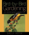 Bird-By-Bird Gardening: the Ultimate Guide to Bringing in Your Favorite Birds-Year After Year