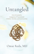 untangled a go to guide for caregivers of traumatized children families and