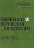Evangelical Does Not Equal Republican Or Democrat
