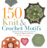 150 Knit and Crochet Motifs: Anything-But-Square Shapes for Garments, Accessories, Afghans, and Throws