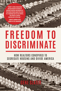 freedom to discriminate how realtors conspired to segregate housing and div