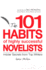 101 Habits of Highly Successful Novelists: Insider Secrets From Top Writers