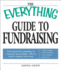 The Everything Guide to Fundraising: From Grassroots Campaigns to Corporate Sponsorships--All You Need to Support Your Cause