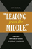 Leading From the Middle, and Other Contrarian Essays on Library Leadership (Beta Phi Mu Monograph)