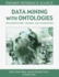 Data Mining With Ontologies: Implementations, Findings, and Frameworks