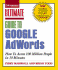 Ultimate Guide to Google Adwords: How to Access 100 Million People in 10 Minutes