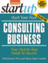 Start Your Own Consulting Business: Your Step-By-Step Guide to Success