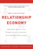 How to Succeed in the Relationship Economy: Make Data Work for You, Empathise With Customers, Grow Valuable Relationships