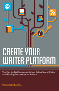 create your writer platform the key to building an audience selling more bo