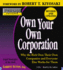 Own Your Own Corporation: Why the Rich Own Their Own Companies and Everyone Else Works for Them (Rich Dad's Advisors)