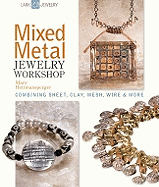 mixed metal jewelry workshop combining sheet clay mesh wire and more