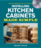 Installing Kitchen Cabinets Made Simple: Includes Companion Step-By-Step Video (Made Simple (Taunton Press))