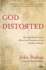 God Distorted: How Your Earthly Father Affects Your Perception of God and Why It Matters