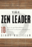 The Zen Leader: 10 Ways to Go from Barely Managing to Leading Fearlessly