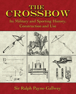 crossbow its military and sporting history construction and use