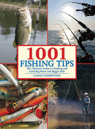 1001 fishing tips the ultimate guide to finding and catching more and bigge