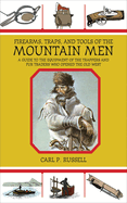 firearms traps and tools of the mountain men a guide to the equipment of th