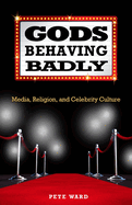gods behaving badly media religion and celebrity culture