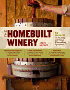 homebuilt winery 43 projects for building and using winemaking equipment