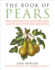 The Book of Pears. the Definitive History and Guide to Over 500 Varieties