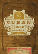 cuban cigar handbook the discerning aficionados guide to the best cuban cig