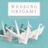 Wedding Origami the Ancient Tradition for Love and Celebrations