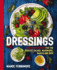 Dressings: Over 200 Recipes for the Perfect Salads, Marinades, Sauces, and Dips (the Art of Entertaining)