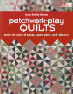 patchwork play quilts make the most of scraps spare parts and leftovers