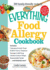 The Everything Food Allergy Cookbook: Prepare Easy-to-Make Meals--Without Nuts, Milk, Wheat, Eggs, Fish, Or Soy