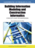 Handbook of Research on Building Information Modeling and Construction Informatics: Concepts and Technologies