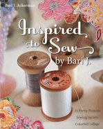inspired to sew by bari j 15 pretty projects sewing secrets colorful collag