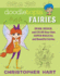 Doodletopia Fairies Draw, Design, and Color Your Own Supermagical and Beautiful Fairies