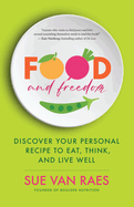 food and freedom discover your personal recipe to eat think and live well