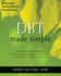 Dbt Made Simple: a Step-By-Step Guide to Dialectical Behavior Therapy (the New Harbinger Made Simple Series)