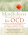 Mindfulness Workbook for Ocd: a Guide to Overcoming Obsessions and Compulsions Using Mindfulness and Cognitive Behavioral Therapy (New Harbinger Self-Help Workbook)