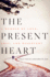 The Present Heart: a Memoir of Love, Loss, and Discovery