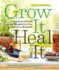 Grow It, Heal It: Natural and Effective Herbal Remedies From Your Garden Or Windowsill