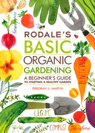 rodales basic organic gardening a beginners guide to starting a healthy gar