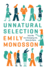 Unnatural Selection: How We Are Changing Life, Gene By Gene