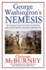 George Washington? S Nemesis: the Outrageous Treason and Unfair Court-Martial of Major General Charles Lee During the Revolutionary War