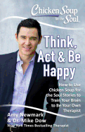 chicken soup for the soul think act and be happy how to use chicken soup fo