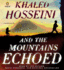 And the Mountains Echoed: a Novel By the Bestselling Author of the Kite Runner and a Thousand Splendid Sun S