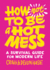 How Not to Be a Hot Mess a Survival Guide for Modern Life