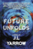 Future Unfolds: a Novel (Volume 2) (Time Forward Trilogy, 2)